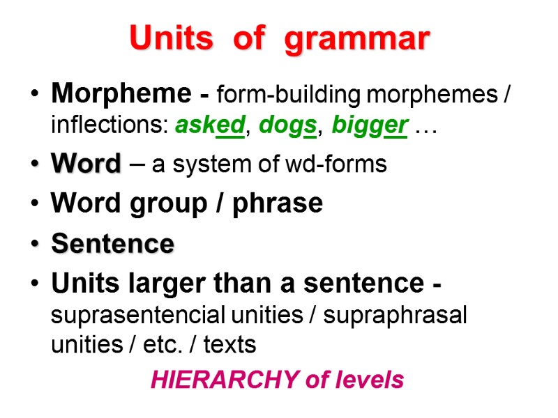 Units  of  grammar Morpheme - form-building morphemes / inflections: asked, dogs, bigger